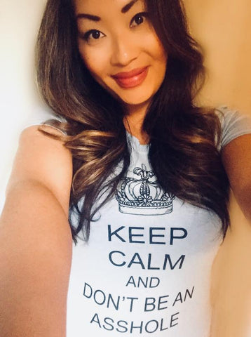 Keep Calm and Don't Be an Asshole™ ladies t-shirt, 100% ringspun cotton